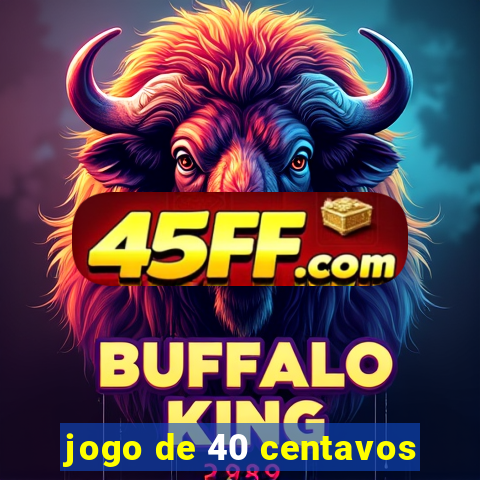 jogo de 40 centavos